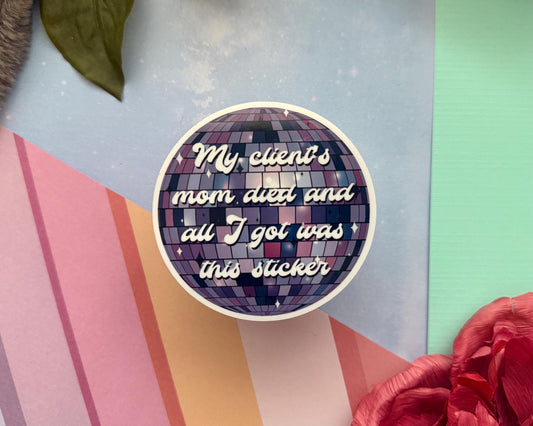My clients mom died vinyl sticker, funny decal for laptop, kindle sticker, sarcastic stickers, uv resistant and water resistant, psych stick