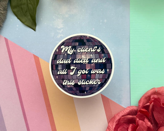 My clients dad died vinyl sticker, funny decal for laptop, kindle sticker, sarcastic stickers, uv resistant and water resistant, psych stick