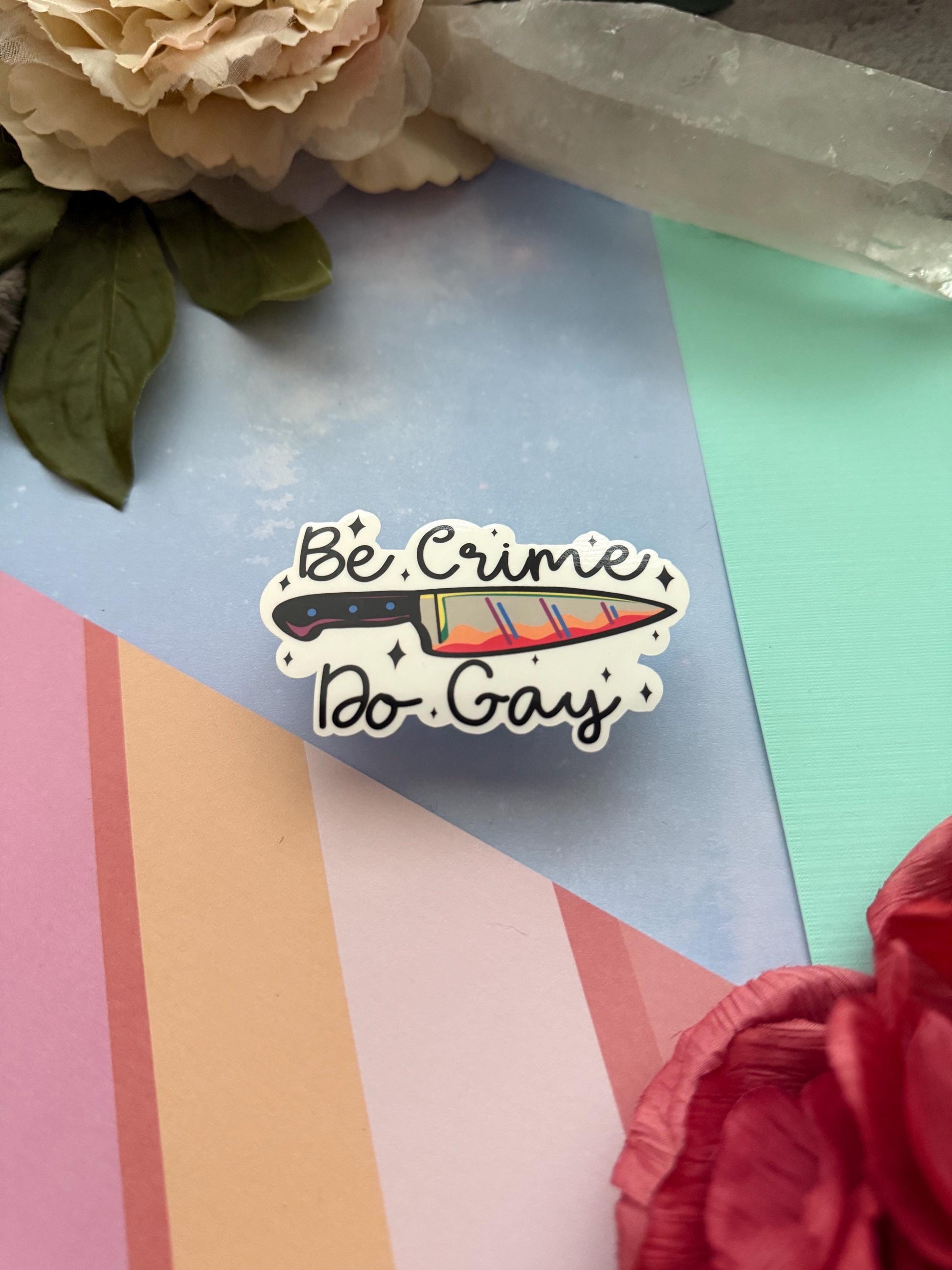 Be crime do gay vinyl sticker, funny decal for laptop, kindle sticker, sarcastic stickers, adult stickers, lgbtqia+ sticker for water bottle